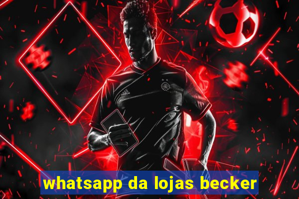 whatsapp da lojas becker